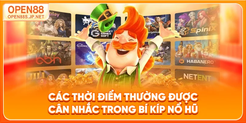 cac-thoi-diem-thuong-duoc-can-nhac-trong-bi-kip-no-hu