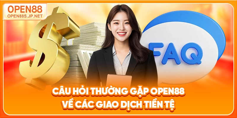 cau-hoi-thuong-gap-open88-ve-cac-giao-dich-tien-te