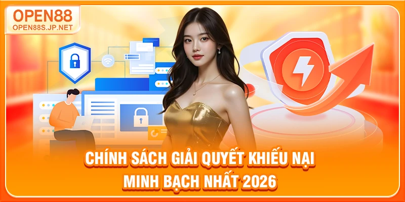 chinh-sach-giai-quyet-khieu-nai-minh-bach-nhat-2026