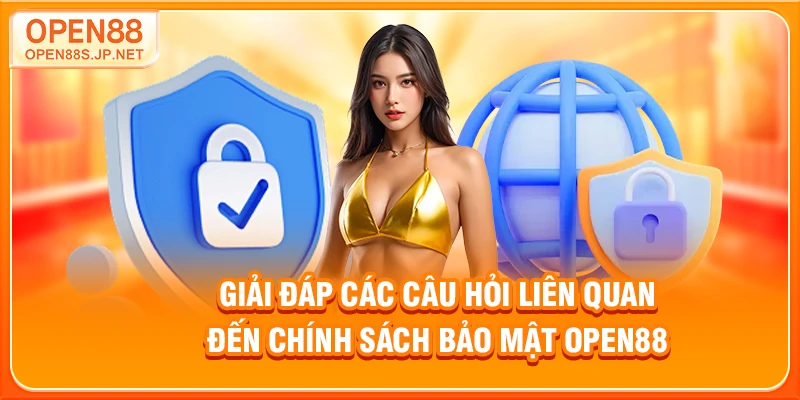 giai-dap-cac-cau-hoi-lien-quan-den-chinh-sach-bao-mat-open88