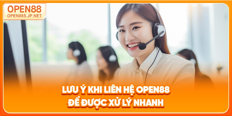 luu-y-khi-lien-he-open88-de-duoc-xu-ly-nhanh