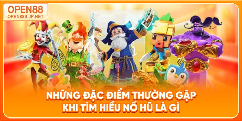 nhung-dac-diem-thuong-gap-khi-tim-hieu-no-hu-la-gi