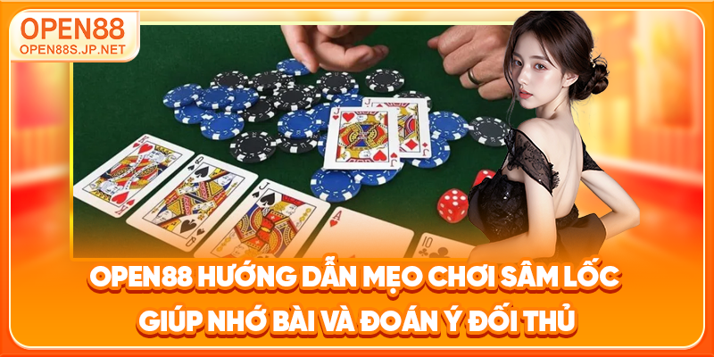 open88-huong-dan-meo-choi-sam-loc-giup-nho-bai-va-doan-y-doi-thu_