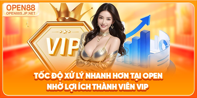 toc-do-xu-ly-nhanh-hon-tai-open-nho-loi-ich-thanh-vien-vip-