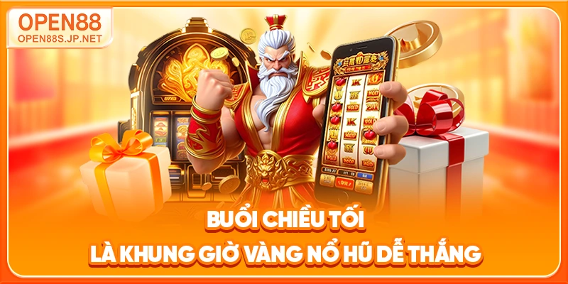 buoi-chieu-toi-la-khung-gio-vang-no-hu-de-thang