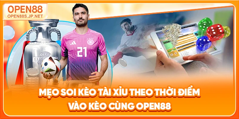 meo-soi-keo-tai-xiu-theo-thoi-diem-vao-keo-cung-open88